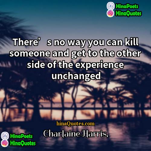 Charlaine Harris Quotes | There’s no way you can kill someone